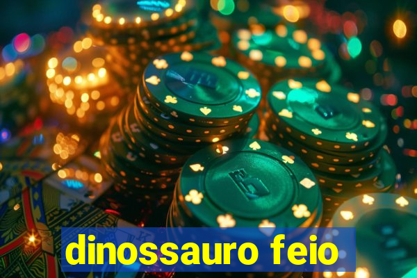 dinossauro feio